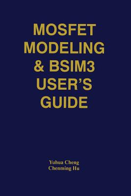 Mosfet Modeling & Bsim3 User's Guide - Yuhua Cheng, and Chenming Hu