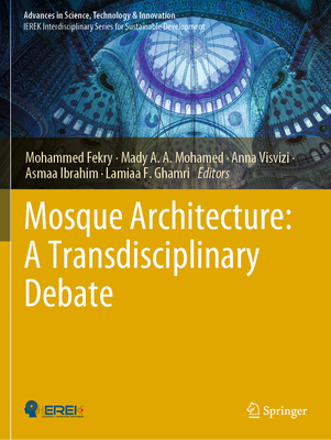 Mosque Architecture: A Transdisciplinary Debate - Fekry, Mohammed (Editor), and Mohamed, Mady A.A. (Editor), and Visvizi, Anna (Editor)