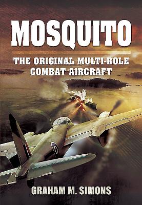Mosquito: The Original Multi-Role Combat Aircraft - Simons, Graham M.