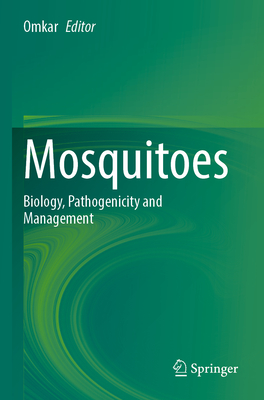 Mosquitoes: Biology, Pathogenicity and Management - Omkar (Editor)