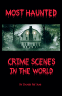 Most Haunted Crime Scenes in the World