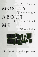 Mostly about Me: A Path Through Different Worlds