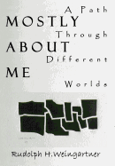 Mostly About Me: A Path Through Different Worlds