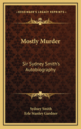 Mostly Murder: Sir Sydney Smith's Autobiography