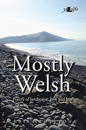 Mostly Welsh: Poetry of Landscape, Love & Loss