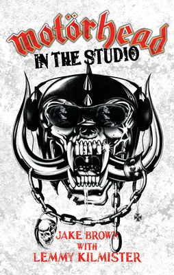 Mot�rhead: In the Studio - Brown, Jake, and Kilmister, Lemmy
