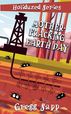 Mother-Fracking Earth Day - Sapp, Gregg