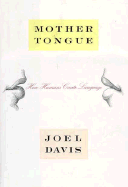 Mother Tongue: How Humans Create Language