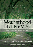 Motherhood - Is It for Me?: Your Step-By-Step Guide to Clarity