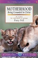 Motherhood (Lifebuilder Study Guides): Being Grounded in Christ