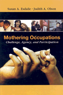 Mothering Occupations: Challenge, Agency, and Participation