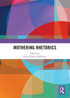 Mothering Rhetorics - O'Brien Hallstein, Lynn (Editor)