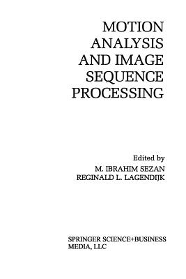Motion Analysis and Image Sequence Processing - Sezan, M Ibrahim (Editor), and Lagendijk, Reginald L (Editor)
