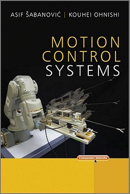 Motion Control Systems - Sabanovic, Asif, and Ohnishi, Kouhei