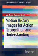 Motion History Images for Action Recognition and Understanding