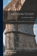 Motion Study: A Method for Increasing the Efficiency of the Workman