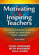 Motivating & Inspiring Teachers: The Educational Leader's Guide for Building Staff Morale