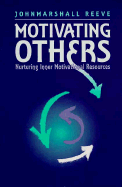 Motivating Others: Nurturing Inner Motivational Resources