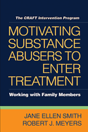 Motivating Substance Abusers to Enter Treatment: Working with Family Members