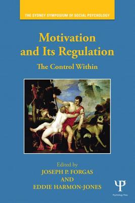 Motivation and Its Regulation: The Control Within - Forgas, Joseph P (Editor), and Harmon-Jones, Eddie, PhD (Editor)