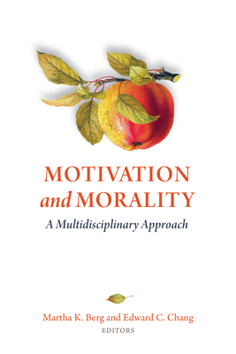 Motivation and Morality: A Multidisciplinary Approach - Berg, Martha K (Editor), and Chang, Edward C, Dr. (Editor)