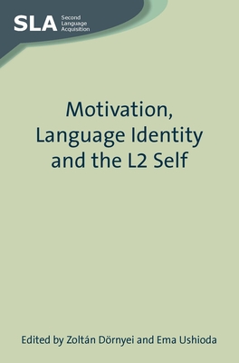 Motivation, Language Identity and the L2 Self - D�rnyei, Zolt�n (Editor), and Ushioda, Ema (Editor)