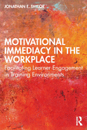 Motivational Immediacy in the Workplace: Facilitating Learner Engagement in Training Environments