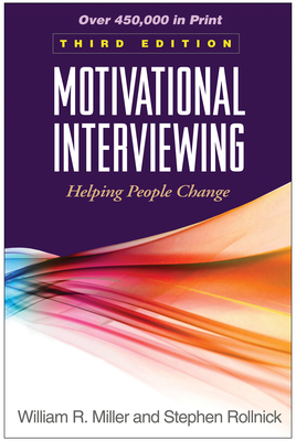 Motivational Interviewing: Helping People Change - Miller, William R, PhD, and Rollnick, Stephen, PhD