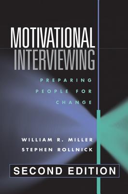 Motivational Interviewing, Second Edition: Preparing People for Change - Miller, William R, PhD, and Rollnick, Stephen, PhD