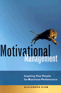 Motivational Management: Inspiring Your People for Maximum Performance