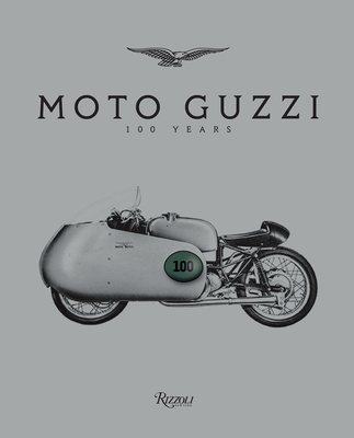 Moto Guzzi: 100 Years - Schnapp, Jeffrey (Editor), and McGregor, Ewan (Text by), and Lynn, Greg (Text by)