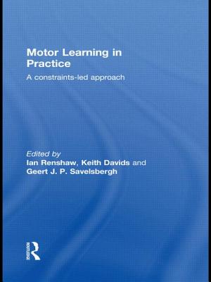 Motor Learning in Practice: A Constraints-Led Approach - Renshaw, Ian (Editor), and Davids, Keith (Editor), and Savelsbergh, Geert J.P. (Editor)