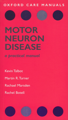Motor Neuron Disease: A Practical Manual - Talbot, Kevin, and Turner, Martin, and Marsden, Rachel