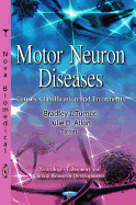 Motor Neuron Diseases: Causes, Classification, and Treatments
