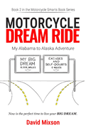 Motorcycle Dream Ride: My Alabama to Alaska Adventure