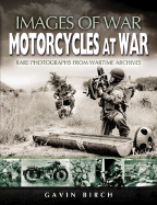 Motorcycles at War: Rare Photographs from Wartime Archives