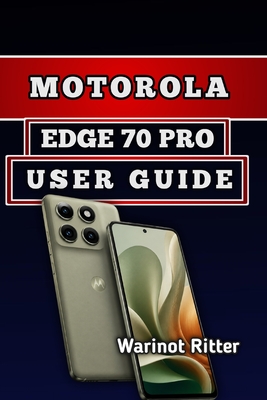 Motorola Edge 70 Pro User Guide: Master Photography, Performance & Optimization - Ritter, Warinot