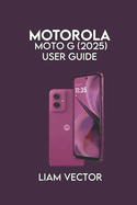 Motorola Moto G (2025) User Guide: Setup, and Advanced Features for Seamless Performance