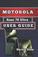 Motorola Razr 70 Ultra User Guide: Setup, Features, Camera Mastery, Troubleshooting & Optimization