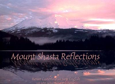 Mount Shasta Reflections - Casterline, Renee, and English, Jane, Ph.D., and Jackson, John, Dr.