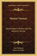 Mount Vernon: Washington's Home And The Nation's Shrine
