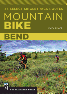 Mountain Bike: Bend: 46 Select Singletrack Routes