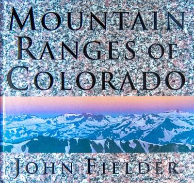 Mountain Ranges of Colorado - Fielder, John (Photographer)