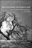 Mountains, Rivers, and the Great Earth: Reading Gary Snyder and D gen in an Age of Ecological Crisis