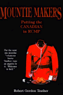 Mountie Makers: Putting the Canadian in RCMP