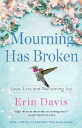 Mourning Has Broken: Love, Loss and Reclaiming Joy
