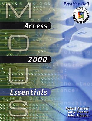 MOUS Essentials: Access 2000 with CD - Ferrett, Robert, and Preston, John, and Preston, Sally