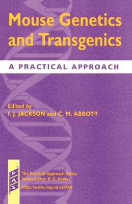 Mouse Genetics and Transgenics: A Practical Approach - Jackson, Ian J (Editor), and Abbott, Catherine M (Editor)