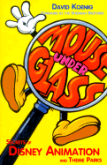 Mouse Under Glass: Secrets of Disney Animation & Theme Parks
