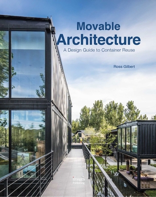 Movable Architecture: A Design Guide to Container Reuse - Gilbert, Ross (Editor)
